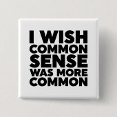 Ich wünschte, gesunder Menschenverstand wäre häufi Button (Vorderseite)