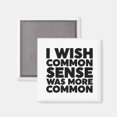 Ich wünschte, gesunder Menschenverstand wäre häufi Magnet (Vorderseite/Rückseite)