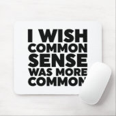 Ich wünschte, gesunder Menschenverstand wäre häufi Mousepad (Mit Mouse)