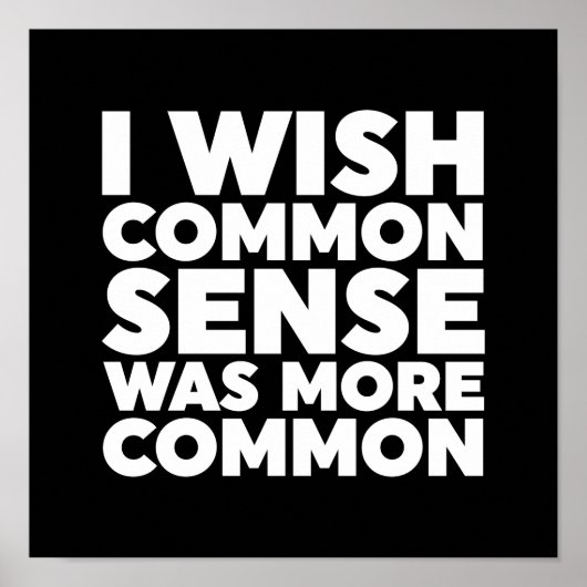 Ich wünschte, gesunder Menschenverstand wäre häufi Poster (Vorne)