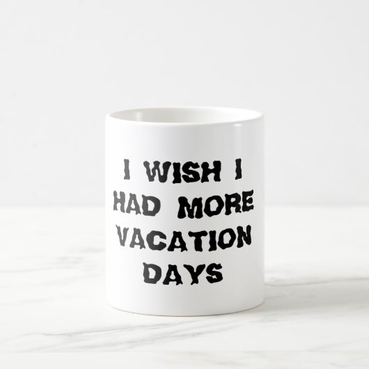 Ich wünschte, ich hätte mehr Ferientage Tasse (Mittel)