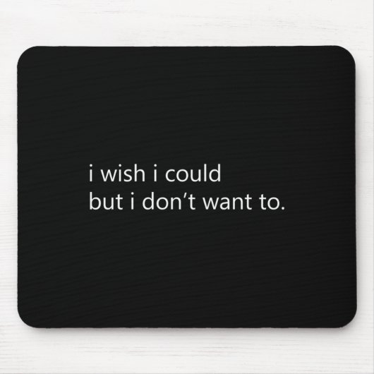 Ich wünschte, ich könnte, aber ich will nicht lang mousepad (Vorne)