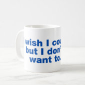 Ich wünschte, ich könnte, aber ich wollte nicht zu kaffeetasse (Vorderseite Links)