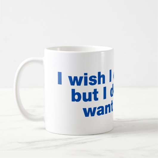 Ich wünschte, ich könnte, aber ich wollte nicht zu kaffeetasse (Links)