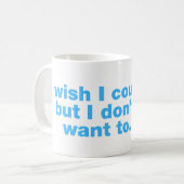 Ich wünschte, ich könnte, aber ich wollte nicht zu kaffeetasse (Vorderseite Links)