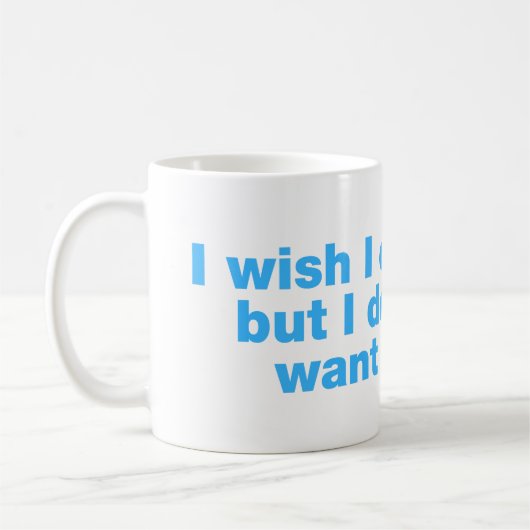 Ich wünschte, ich könnte, aber ich wollte nicht zu kaffeetasse (Links)