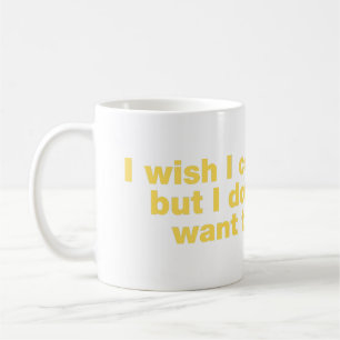 Ich wünschte, ich könnte, aber ich wollte nicht zu kaffeetasse