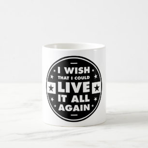 Ich wünschte, ich könnte alles wieder leben kaffeetasse