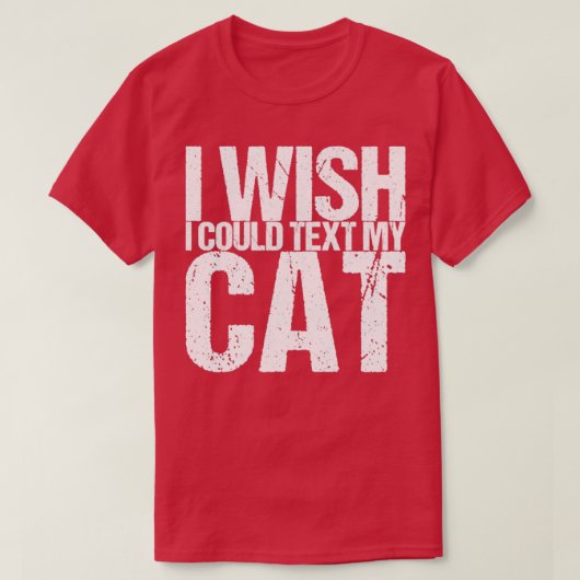 Ich wünschte, ich könnte meine Katze schreiben T-Shirt (Design vorne)
