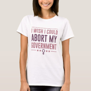 Ich wünschte, ich könnte meine Regierung stoppen T-Shirt