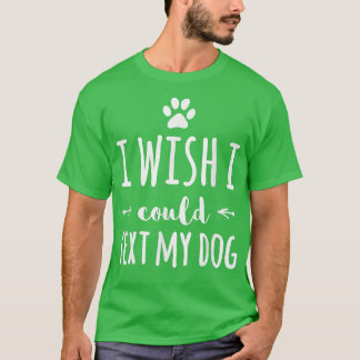 Ich wünschte, ich könnte meinen Hundebesitzer kenn T-Shirt