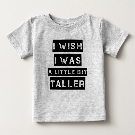 Ich wünschte, ich wäre ein bisschen größer als ein baby t-shirt (Vorderseite)