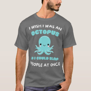 Ich wünschte, ich wäre ein Oktopus, damit ich 8 Le T-Shirt
