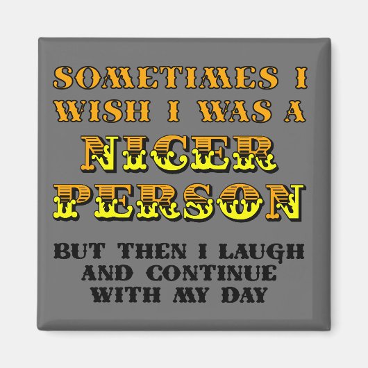 Ich wünschte, ich wäre Nicer Funny Kühlschrankmagn Magnet (Vorne)