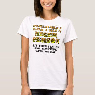 Ich wünschte, ich wäre Nicer Funny T - Shirt