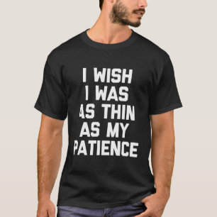 Ich wünschte, ich wäre so dünn wie mein Patient-T  T-Shirt