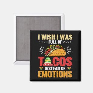 Ich wünschte, ich wäre voll von Tacos, anstatt von Magnet