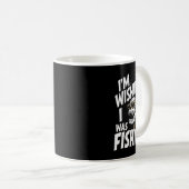 Ich wünschte, ich würde angeln kaffeetasse (VorderseiteRechts)
