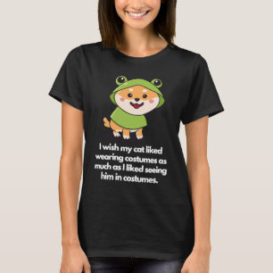 Ich wünschte, mein Hund trägt gerne Kostüme T-Shirt