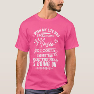 Ich wünschte, mein Leben hätte Hintergrundmusik -  T-Shirt