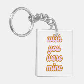 Ich wünschte, Sie wären mein (Variante 1) Schlüsse Schlüsselanhänger (Vorderseite links)