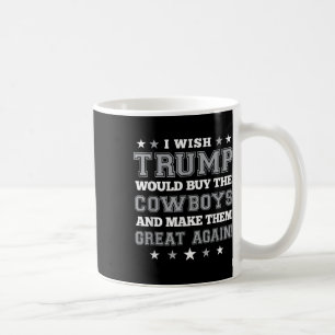 Ich wünschte, Trump würde die Cowboys kaufen und s Kaffeetasse