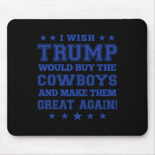 Ich wünschte, Trump würde die Cowboys kaufen und s Mousepad