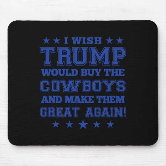 Ich wünschte, Trump würde die Cowboys kaufen und s Mousepad (Vorne)