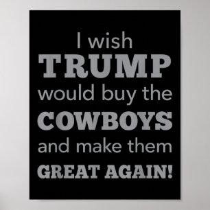 Ich wünschte, Trump würde die Cowboys kaufen und s Poster
