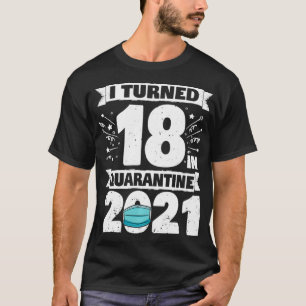 Ich wurde 2021 unter Quarantäne 18 18 Jahre alt 18 T-Shirt