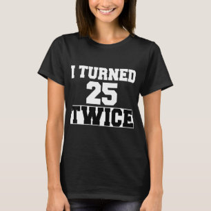 Ich wurde 25 zweimal fünfzig Jahre alt 50 Jahre al T-Shirt