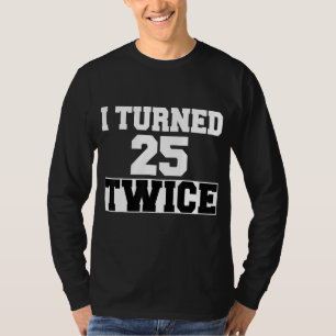 Ich wurde 25 zweimal fünfzig Jahre alt 50 Jahre al T-Shirt