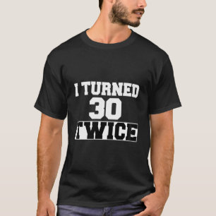 Ich wurde 30 zweimal 60 Jahre alt, 60. Geburtstag T-Shirt