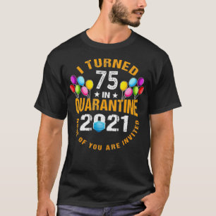 Ich wurde 75 Jahre alt in Quarantäne 2021 Funny 75 T-Shirt