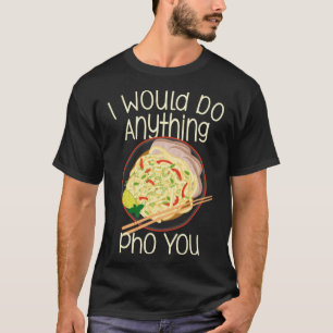 Ich würde alles tun, was Pho Sie Nudelsuppe Bowl C T-Shirt
