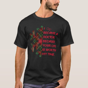 Ich wurde Arzt, weil dein Leben meine Ti wert ist T-Shirt