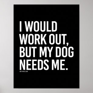 Ich würde ausarbeiten, aber mein Hund benötigt Poster