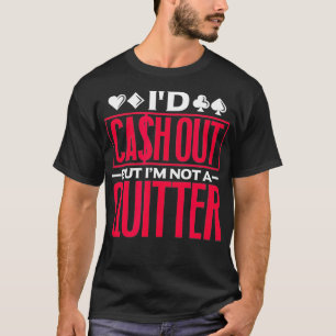 Ich würde auszahlen, aber ich bin kein Quitter Po T-Shirt