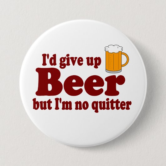 Ich würde Bier ...... aufgeben,    aber ich bin Button (Vorderseite)