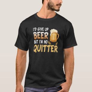 Ich würde Bier aufgeben, aber ich bin kein Feiglin T-Shirt