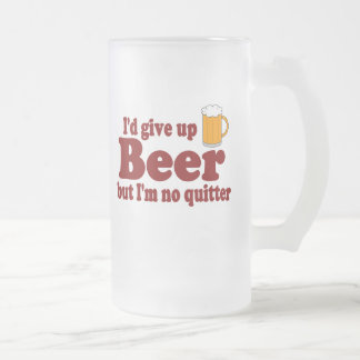 Ich würde Bier aufgeben, aber ich bin kein Mattglas Bierglas
