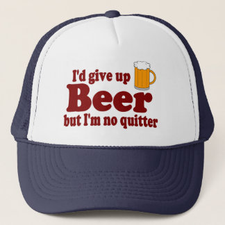 Ich würde Bier ..... aufgeben, aber ich bin kein Truckerkappe