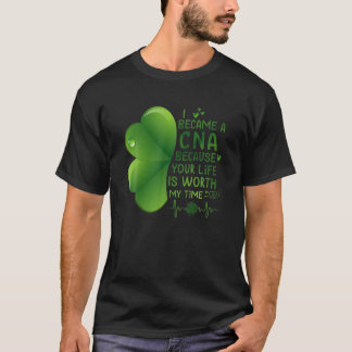 Ich wurde CNA, weil dein Leben meine Zeit wert ist T-Shirt