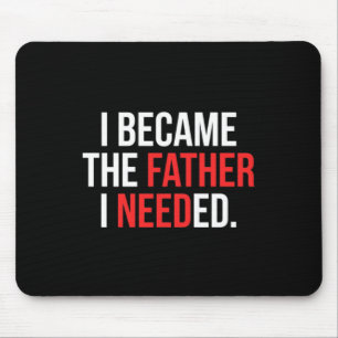 Ich wurde der Vater, den ich brauchte Lustiger Vat Mousepad