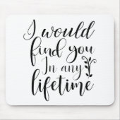 Ich würde dich in jedem Leben finden Mousepad (Vorne)