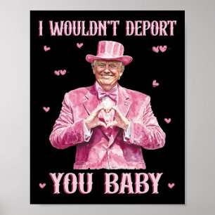 Ich würde dich nicht abschieben, Byby süßer Trump  Poster