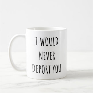 Ich würde dich niemals abschieben Lustiger Valenti Kaffeetasse