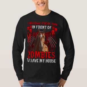 Ich würde dich vor Zombies drängen, um meine Ho Re T-Shirt