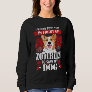 Ich würde dich vor Zombies drängen, um meinen Co R Sweatshirt