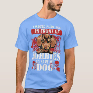 Ich würde dich vor Zombies drängen, um meinen Da R T-Shirt